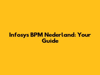 Infosys BPM Nederland: Your Guide