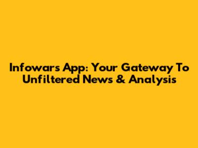 Infowars App: Your Gateway To Unfiltered News & Analysis