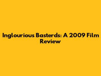 Inglourious Basterds: A 2009 Film Review