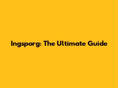 Ingsporg: The Ultimate Guide