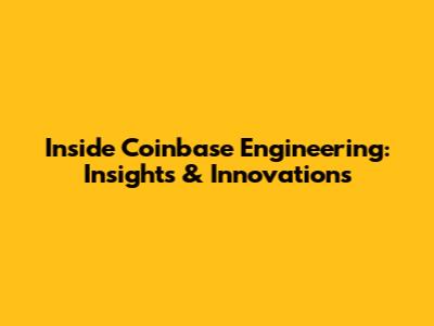 Inside Coinbase Engineering: Insights & Innovations