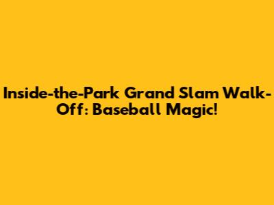 Inside-the-Park Grand Slam Walk-Off: Baseball Magic!
