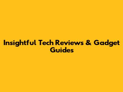 Insightful Tech Reviews & Gadget Guides