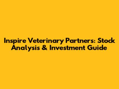 Inspire Veterinary Partners: Stock Analysis & Investment Guide