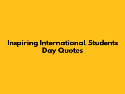Inspiring International Students Day Quotes