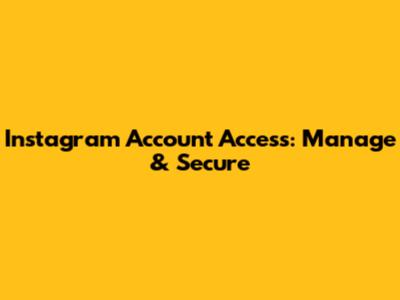 Instagram Account Access: Manage & Secure