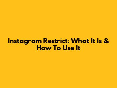 Instagram Restrict: What It Is & How To Use It