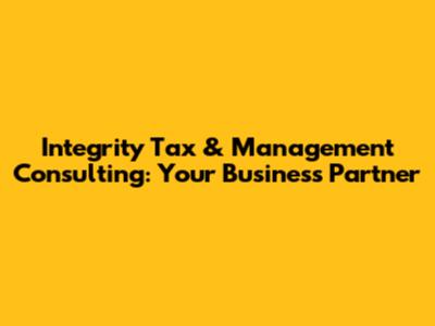 Integrity Tax & Management Consulting: Your Business Partner