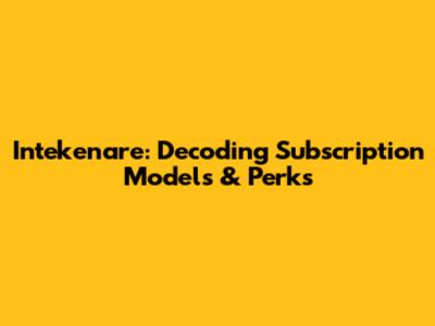 Intekenare: Decoding Subscription Models & Perks