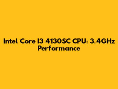 Intel Core I3 4130SC CPU: 3.4GHz Performance