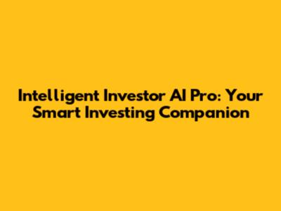 Intelligent Investor AI Pro: Your Smart Investing Companion