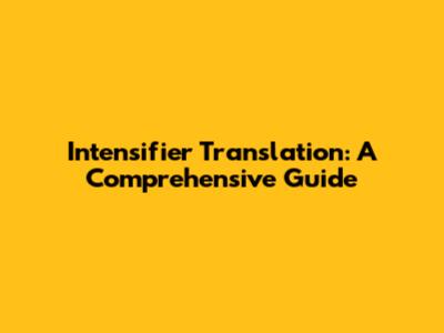 Intensifier Translation: A Comprehensive Guide