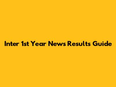 Inter 1st Year News Results Guide