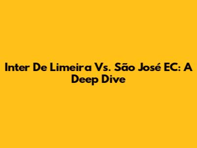 Inter De Limeira Vs. São José EC: A Deep Dive