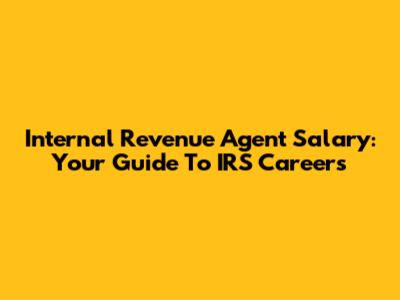 Internal Revenue Agent Salary: Your Guide To IRS Careers