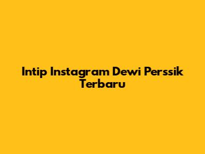 Intip Instagram Dewi Perssik Terbaru