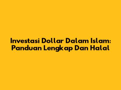Investasi Dollar Dalam Islam: Panduan Lengkap Dan Halal
