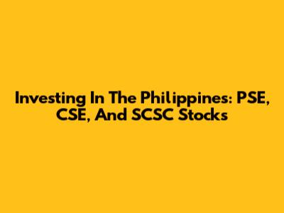 Investing In The Philippines: PSE, CSE, And SCSC Stocks