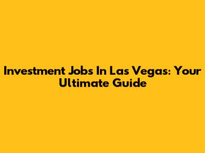 Investment Jobs In Las Vegas: Your Ultimate Guide