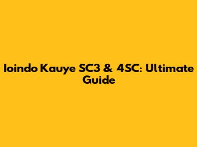 Ioindo Kauye SC3 & 4SC: Ultimate Guide