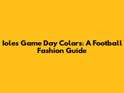 Iole's Game Day Colors: A Football Fashion Guide