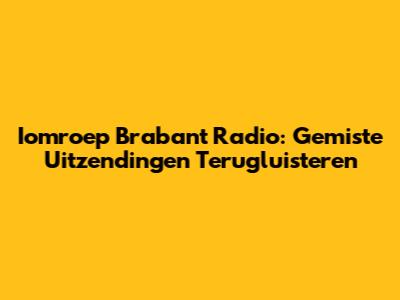 Iomroep Brabant Radio: Gemiste Uitzendingen Terugluisteren