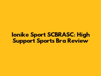 Ionike Sport SCBRASC: High Support Sports Bra Review