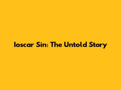 Ioscar Sin: The Untold Story