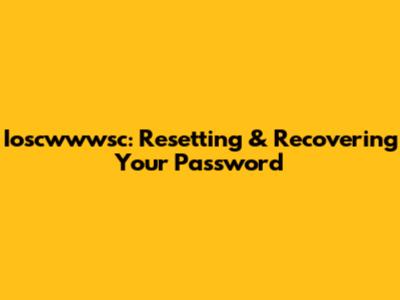 Ioscwwwsc: Resetting & Recovering Your Password