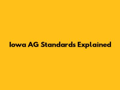 Iowa AG Standards Explained