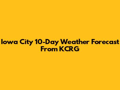 Iowa City 10-Day Weather Forecast From KCRG