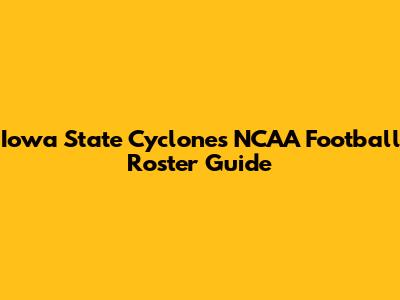 Iowa State Cyclones NCAA Football Roster Guide