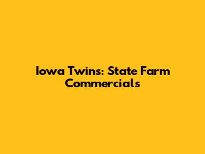 Iowa Twins: State Farm Commercials