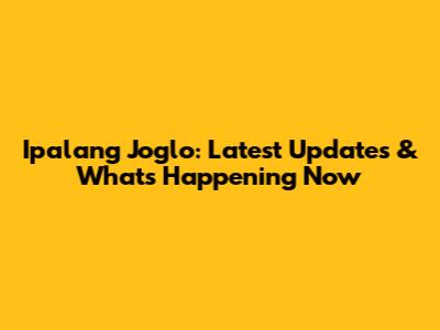 Ipalang Joglo: Latest Updates & What's Happening Now