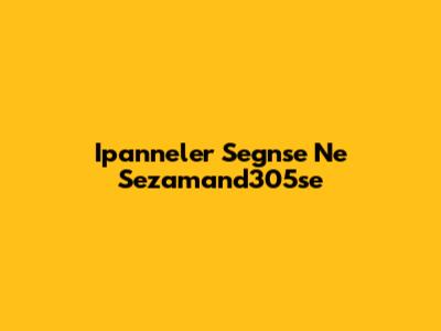 Ipanneler Segnse Ne Sezamand305se