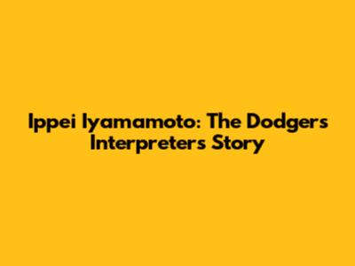 Ippei Iyamamoto: The Dodgers Interpreter's Story