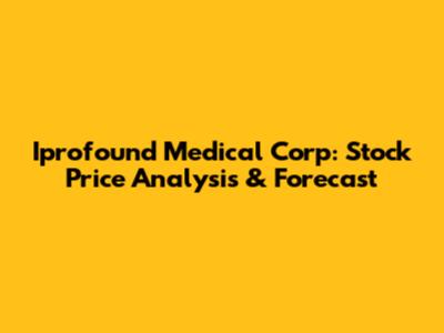 Iprofound Medical Corp: Stock Price Analysis & Forecast