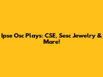 Ipse Osc Plays: CSE, Sesc Jewelry & More!