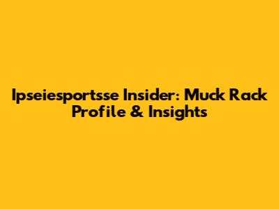 Ipseiesportsse Insider: Muck Rack Profile & Insights