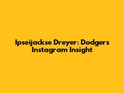 Ipseijackse Dreyer: Dodgers Instagram Insight