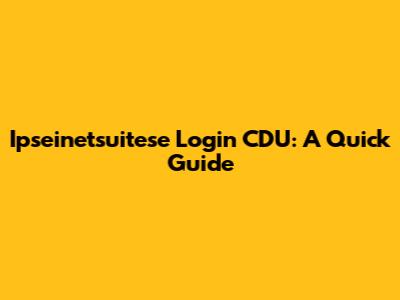 Ipseinetsuitese Login CDU: A Quick Guide