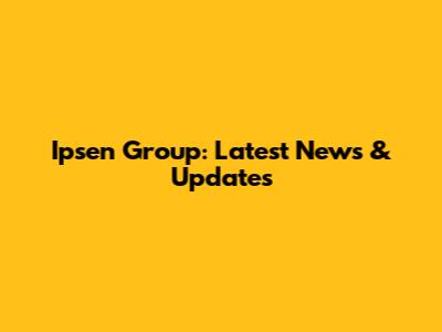 Ipsen Group: Latest News & Updates