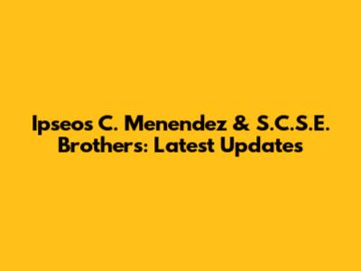 Ipseos C. Menendez & S.C.S.E. Brothers: Latest Updates