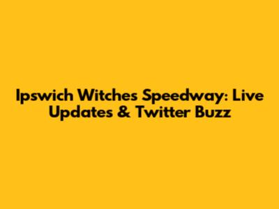 Ipswich Witches Speedway: Live Updates & Twitter Buzz