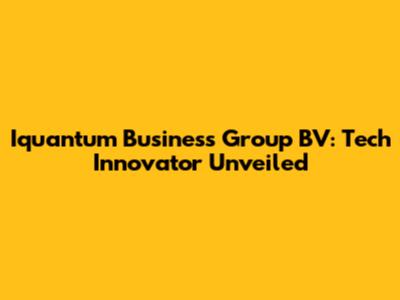 Iquantum Business Group BV: Tech Innovator Unveiled
