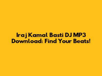 Iraj Kamal Basti DJ MP3 Download: Find Your Beats!