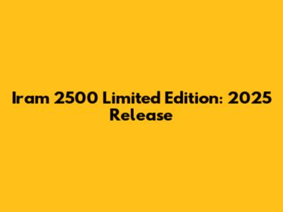 Iram 2500 Limited Edition: 2025 Release