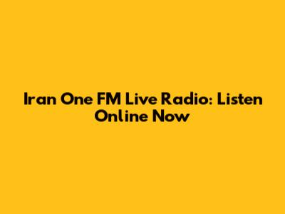 Iran One FM Live Radio: Listen Online Now