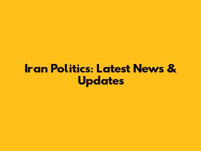 Iran Politics: Latest News & Updates