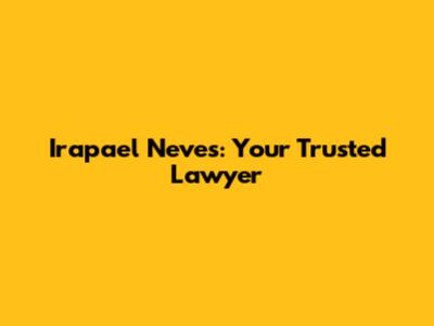 Irapael Neves: Your Trusted Lawyer